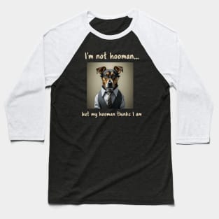 I'm not hooman...but my hooman thinks I am Baseball T-Shirt